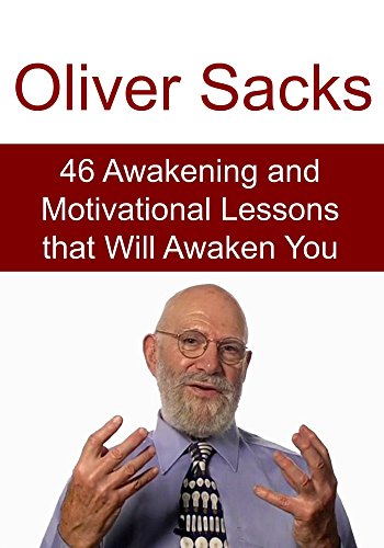 Oliver Sacks: 46 Awakening and Motivational Lessons that Will Awaken You: (Oliver Sacks, Motivational Lessons, Gratitude)