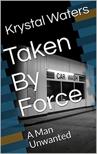 Taken By Force: A Man Unwanted