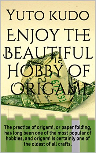Enjoy the Beautiful Hobby of Origami: The practice of origami, or paper folding, has long been one of the most popular of hobbies, and origami is certainly one of the oldest of all crafts.