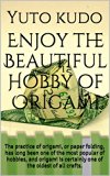 Enjoy the Beautiful Hobby of Origami: The practice of origami, or paper folding, has long been one of the most popular of hobbies, and origami is certainly one of the oldest of all crafts.