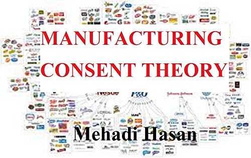 MANUFACTURING CONSENT THEORY: Consent describes five editorially distorting filters