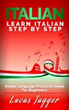 Learn Italian Step by Step: Italian Language Practical Guide for Beginners (Learn Italian, Learn Spanish, Learn French, Learn German)