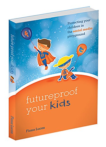 Futureproof Your Kids: Protecting  your children in the Social Media Playground