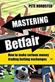 [(Mastering Betfair : How to Make Serious Money Trading Betting Exchanges)] [By (author) Pete Nordsted] published on (November, 2009)