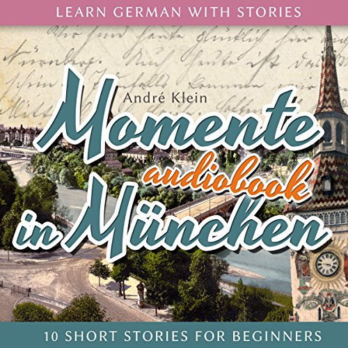 Book Cover Momente in München: Learn German with Stories 4-10 Short Stories for Beginners