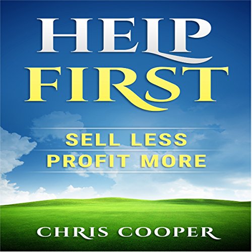 Help First: Sell Less. Profit More