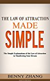 The Law of Attraction Made Simple: The Simple Explanations of the Law of Attraction in Manifesting Your Dream