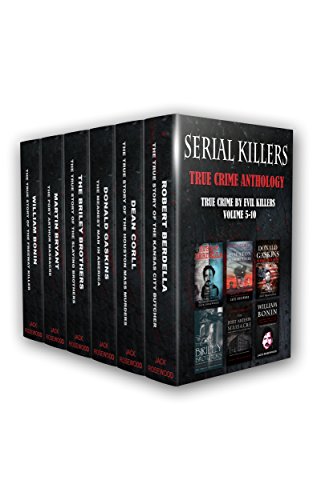 Serial KIllers: True Crime Anthology: True Crime By Evil Killers Volume 5-10 (True Crime Collection)