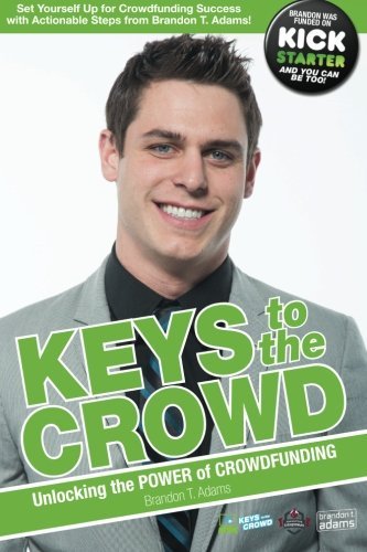 Keys to the Crowd: Unlocking the Power of Crowdfunding by Brandon/B Taylor/T Adams/A Mr. (2015-08-27)