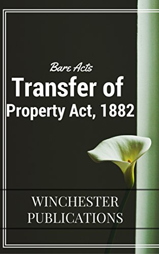 Transfer of Property Act, 1882: Bare Act with a Table of Contents for Easy Reference (Bare Acts)