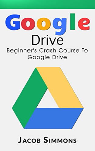 Book Cover Google Drive: Beginner's Crash Course To Google Drive (Docs, Excel, Cloud, Picture and Video Storage)