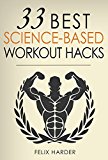 Workout: 33 Best Science-Based Workout Hacks: Simple Tricks To Gaining More Muscle By Training & Dieting More Efficiently (Workout Routines, Workout Books, ... For Beginners) (Bodybuilding Series Book 7)