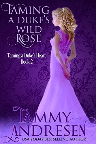 Book Cover Taming a Duke's Wild Rose: Taming the Duke's Heart (Taming the Heart Book 2)