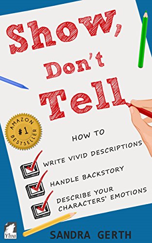 Show, Don't Tell: How to write vivid descriptions, handle backstory, and describe your charactersâ€™ emotions (Writersâ€™ Guide Series)