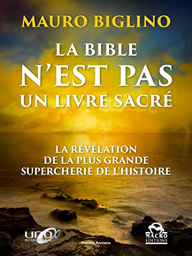 La Bible n'est pas un livre sacré: La révélation de la plus grande supercherie de l'histoire (Savoirs Anciens)