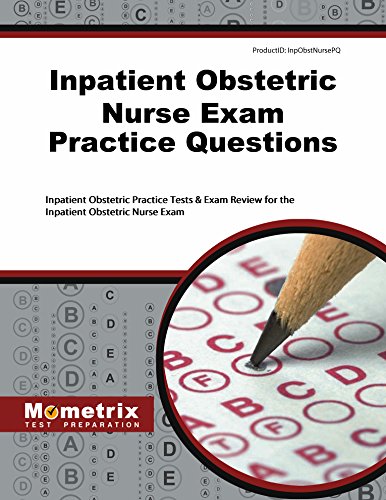 Inpatient Obstetric Nurse Exam Practice Questions (Second Set): Inpatient Obstetric Practice Tests & Exam Review for the Inpatient Obstetric Nurse Exam