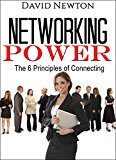 Networking Power - The 6 Principles Of Connecting: How you can take control of your networking, your networks and create a better base for meeting people