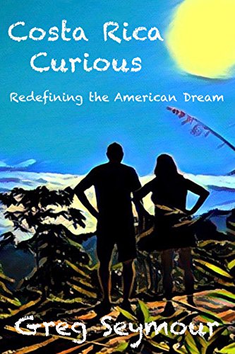 Book Cover Costa Rica Curious: Redefining the American Dream
