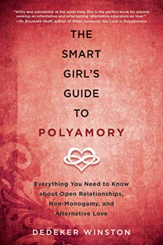 Book Cover The Smart Girl's Guide to Polyamory: Everything You Need to Know About Open Relationships, Non-Monogamy, and Alternative Love