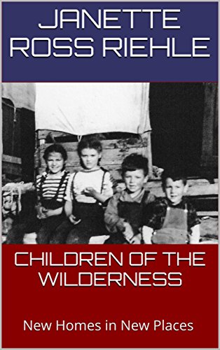 CHILDREN OF THE WILDERNESS: New Homes in New Places (Growing Up Wild Book 3)
