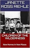 CHILDREN OF THE WILDERNESS: New Homes in New Places (Growing Up Wild Book 3)