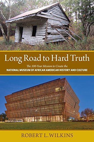 Book Cover Long Road to Hard Truth: The 100 Year Mission to Create the National Museum of African American History and Culture