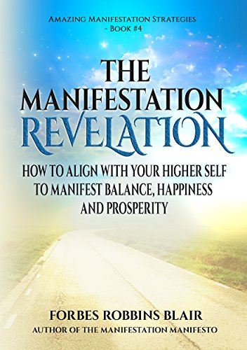 Book Cover The Manifestation Revelation: How to Align with Your Higher Self to Manifest Balance, Happiness and Prosperity (Amazing Manifestation Series Book 4)