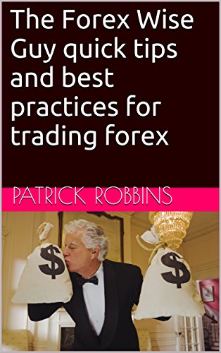 The Forex Wise Guy quick tips and best practices for trading forex