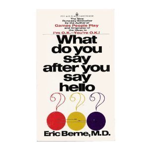 What Do You Say After You Say Hello?: The Psychology of Human Destiny by M.D. Eric Berne (1973-05-01)