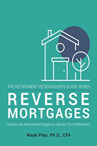 Book Cover Reverse Mortgages: How to use Reverse Mortgages to Secure Your Retirement (The Retirement Researcher's Guide Series)