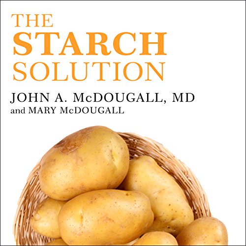 Book Cover The Starch Solution: Eat the Foods You Love, Regain Your Health, and Lose the Weight for Good!
