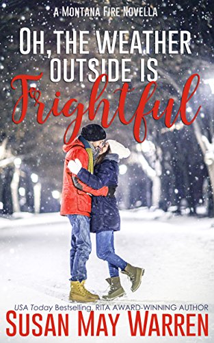 Oh, the Weather Outside Is Frightful: A Montana Fire Christmas Novella (Extended edition!)