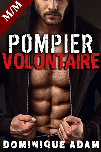 POMPIER VOLONTAIRE: Allume le Feu...: (Nouvelle Érotique MM, HARD, Interdit, Gay M/M) (French Edition)