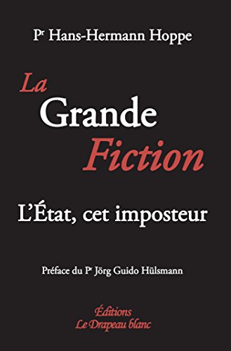 La Grande Fiction. L'Etat, cet imposteur