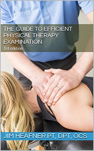 The Guide to Efficient Physical Therapy Examination: 1st edition