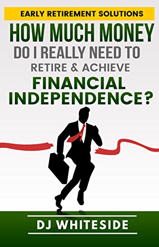 Book Cover Early Retirement Solutions: How Much Money Do I Really Need to Retire & Achieve Financial Independence?