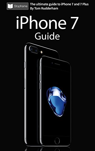 iPhone 7 Guide: The Ultimate Guide for iPhone 7 & iPhone 7 Plus