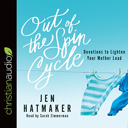 Out of the Spin Cycle: Devotions to Lighten Your Mother Load