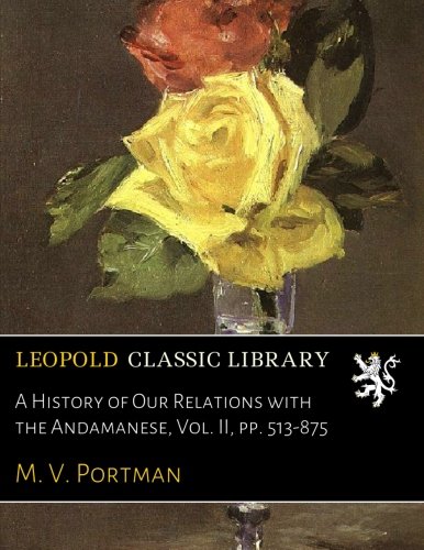 A History of Our Relations with the Andamanese, Vol. II, pp. 513-875