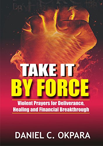 Book Cover Take it By Force: 200 Violent Prayers for Deliverance, Healing and Financial Breakthrough