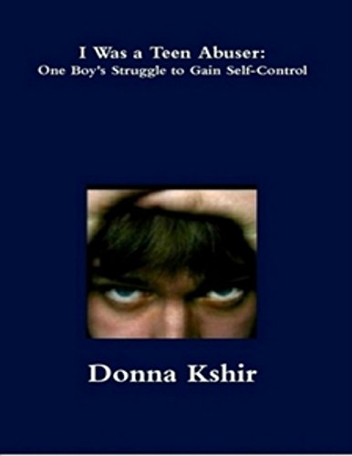 I Was a Teen Abuser: One Boy's Struggle to Gain Self-Control (Teen Dating Violence Book 2) (English Edition)