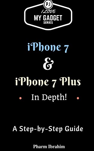 iPhone 7 & iPhone 7 Plus In Depth!: A Step-By-Step Guide