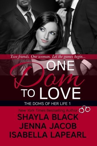 One Dom to Love (The Doms of Her Life, Book 1) by Shayla Black (2012-12-24)