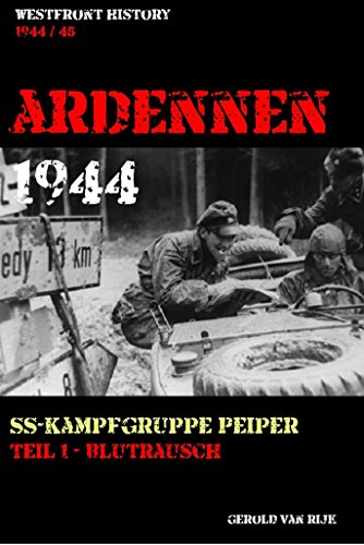 ARDENNEN 1944 - SS-KAMPFGRUPPE PEIPER: Teil 1 - Blutrausch (Westfront History) (German Edition)