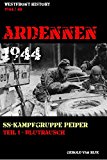 ARDENNEN 1944 - SS-KAMPFGRUPPE PEIPER: Teil 1 - Blutrausch (Westfront History) (German Edition)