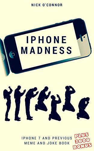 IPHONE MADNESS: iPhone 7 and previous meme and joke book