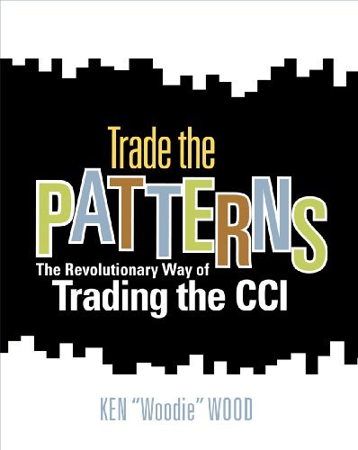 Trade the Patterns: The Revolutionary Way of Trading the CCI by Ken Woodie Wood (2009-06-01)
