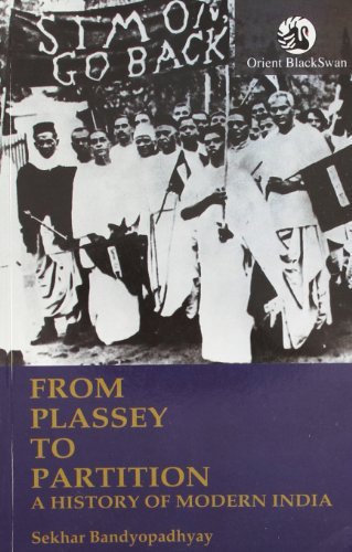 From Plassey to Partition: A History of Modern India by Sekhar Bandyopadhyay (2004-01-01)