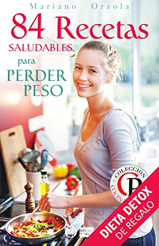 84 RECETAS SALUDABLES PARA PERDER PESO (Colección Cocina Práctica) (Spanish Edition)