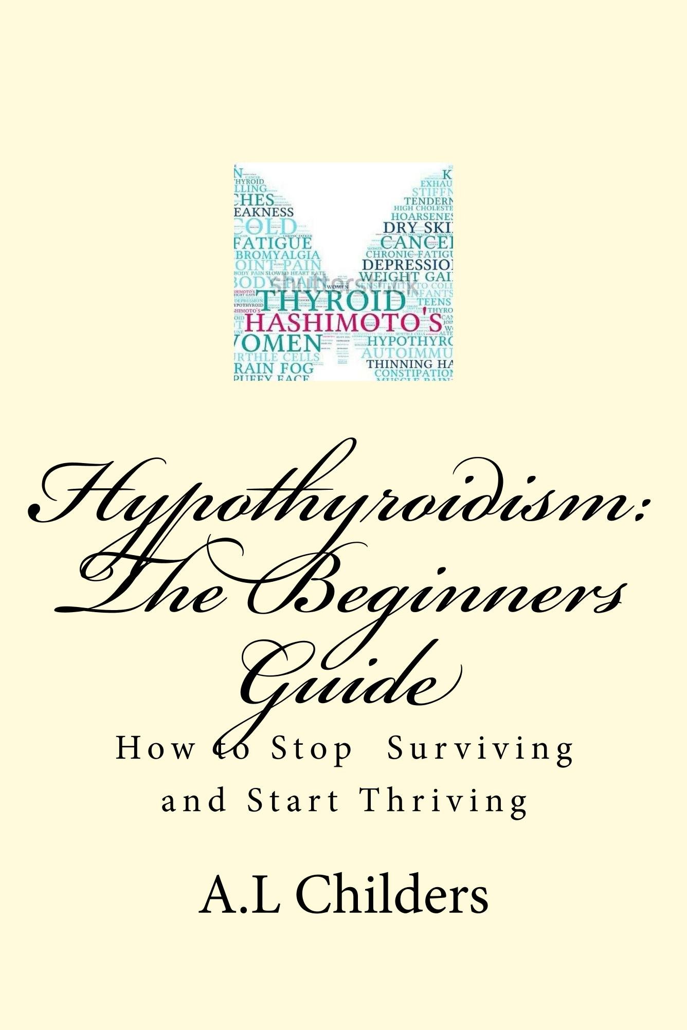 Book Cover Hypothyroidism: The Beginners Guide: How to stop surviving and start thriving